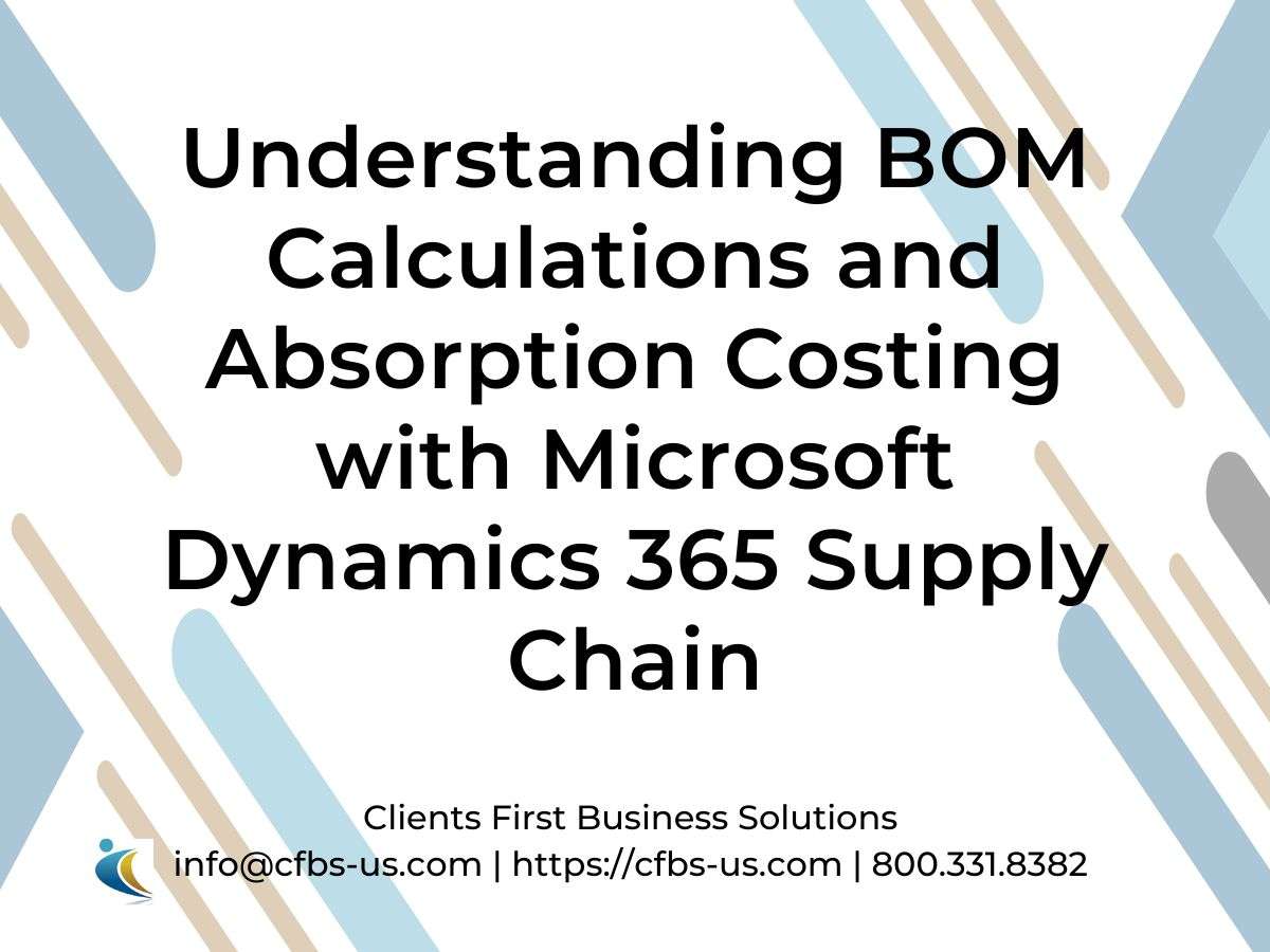 Understanding BOM Calculations and Absorption Costing with Microsoft Dynamics 365 Supply Chain