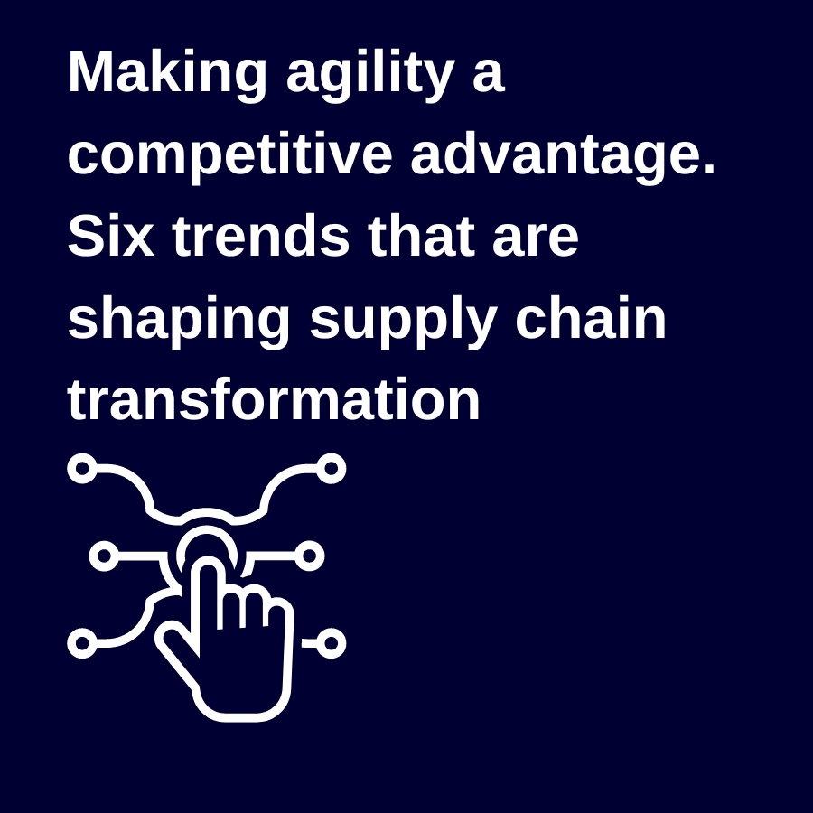 Six trends that are shaping supply chain transformation